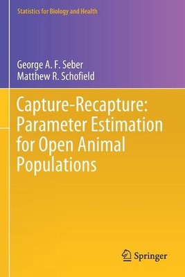 Capture-Recapture: Parameter Estimation for Open Animal Populations by George A.
