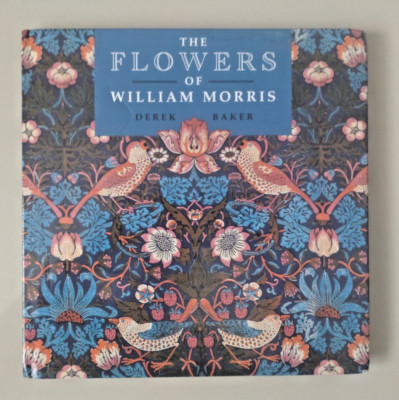 The Flowers of William Morris, Derek Baker, Hardback 1996