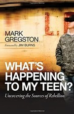 What's Happening to My Teen? : Uncovering the Sources of Rebellio