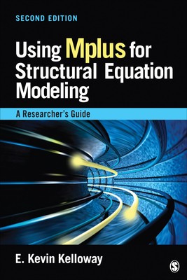 Using Mplus for Structural Equation Modeling: A Researcher?s Guide by Kelloway