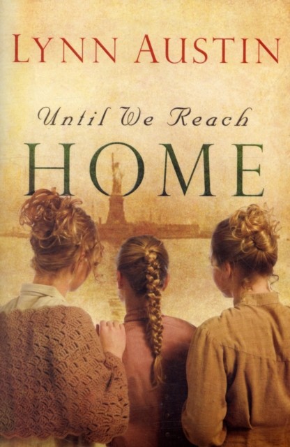 Until We Reach Home by Lynn Austin (Paperback Book)