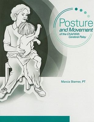 Posture and Movement of the Child with Cerebral Palsy : A Guide f
