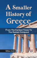 A Smaller History Of Greece From The Earliest Times To The Roman Conquest | Buch