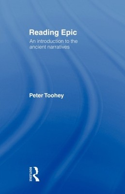 Reading Epic An Introduction to the Ancient Narratives by Peter Toohey PAPERBACK