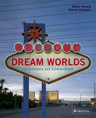 Dream Worlds : Architecture and Entertainment Hardcover Oliver He