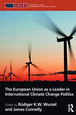 The european union as a leader in international climate change politics (Routled