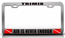 TRIMIX AIR IS NEVER ENOUGH Scuba Diving Steel License Plate Frame