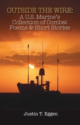 Outside the Wire: A U.S. Marine's Collection of Combat Poems and Short Stories b
