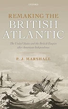 REMAKING THE BRITISH ATLANTIC: THE UNITED STATES AND THE By P. J. Marshall *VG+*