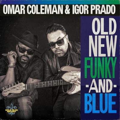 Omar Coleman & Igor Prado: Old, New, Funky & Blue