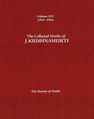 The Collected Works of J.Krishnamurti - Volume Xvi 1965-1966: The Beauty of Deat