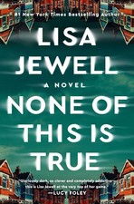 None of This Is True: A Novel - hardcover Jewell, Lisa