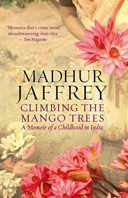 KLETTERN AUF DIE MANGOBÄUME: ERINNERUNGEN AN EINE KINDHEIT IN INDIEN von Madhur Jaffrey
