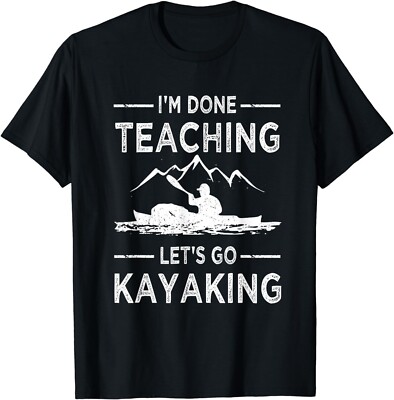 Funny I'm Done Teaching Let's Go Kayaking Teacher Life Gift Unisex T-Shirt