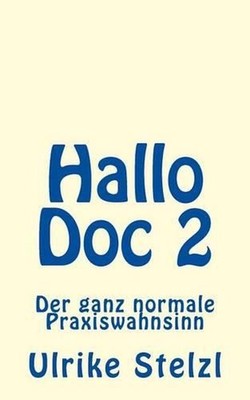 Hallo Doc 2: Der ganz normale Praxiswahnsinn by Ulrike Stelzl (German) Paperback