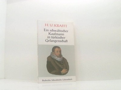 H. U. Kraft - ein schwäbischer Kaufmann in türkischer Gefangenschaft. Reisen und