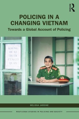 Policing in a Changing Vietnam: Towards a Global Account of Policing by Melissa