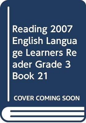 READING 2007 ENGLISH LANGUAGE LEARNERS READER GRADE 3 BOOK 21 - Scott Foresm...