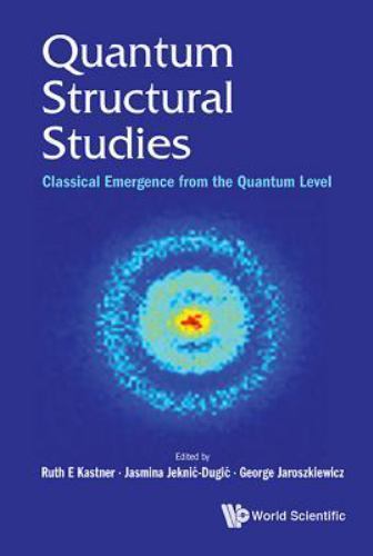 Quantum Structural Studies: Classical Emergence from the Quantum Level by Very G