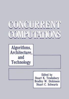 Concurrent Computations: Algorithms, Architecture, and Technology, Stuart K. Tew