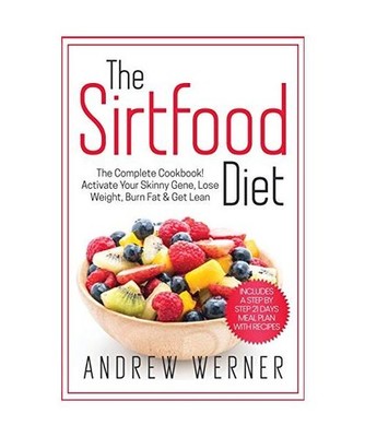 The Sirtfood Diet: Activate Your Skinny Gene, Lose Weight, Burn Fat & Get Lean 