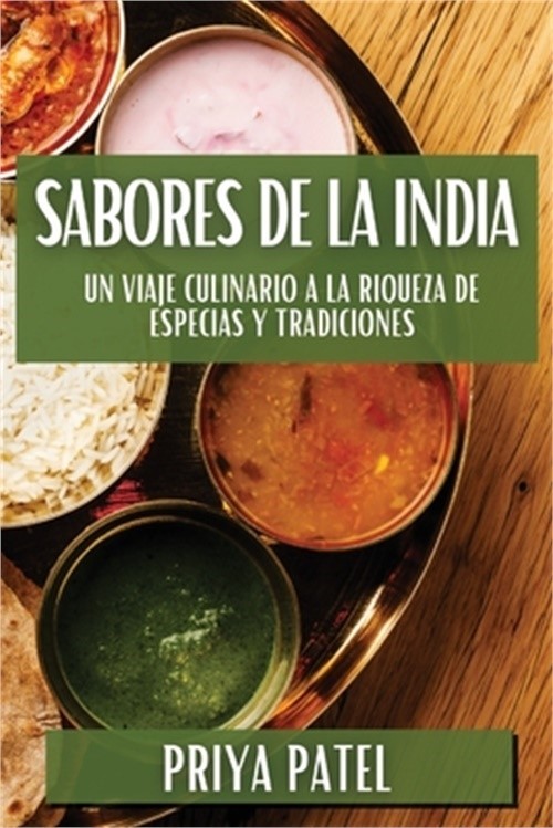 Sabores de la India: Un Viaje Culinario a la Riqueza de Especias y Tradiciones (