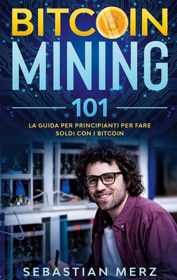 Bitcoin Mining 101 | La guida per principianti per fare soldi con i Bitcoin