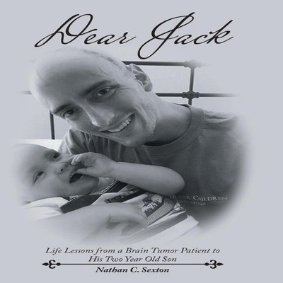 Dear Jack Life Lessons from a Brain Tumor Patient to His Two Year