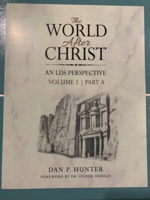 World After Christ, An LDS Perspective vol 1 by Dan P. Hunter (1999, New)