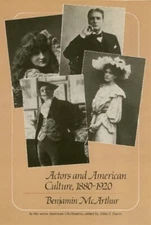 Actors and American Culture, Eighteen-Eighty to Nineteen-Twenty H