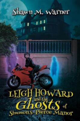 Leigh Howard and the Ghosts of Simmons-Pierce Manor by Shawn M. Warner (2022,...