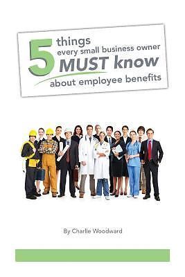 5 Things Every Small Business Owner Must Know about Employee Benefits ...