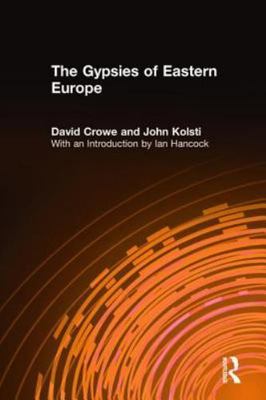 The Gypsies of Eastern Europe by Crowe, David; Kolsti, John; Hancock, Ian