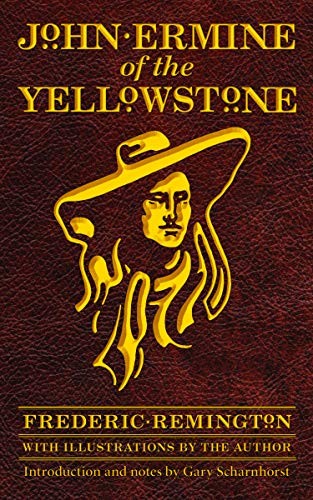 John Ermine of the Yellowstone. Remington, Scharnhorst 9780803218789 New<|