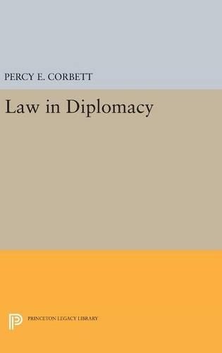 Percy Ellwood Corbett Law in Diplomacy (Hardback) Princeton Legacy Library