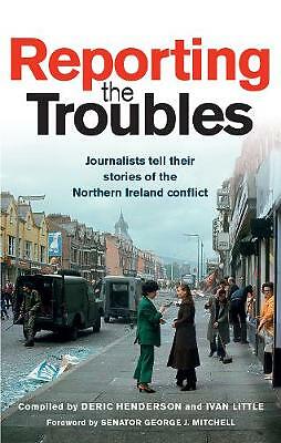 Reporting the Troubles: Journalists Tell Their Stories of the Northern...