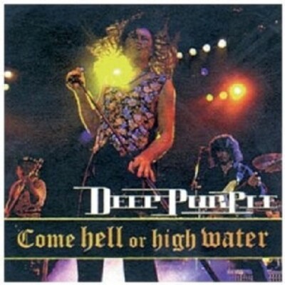 DEEP PURPLE ''COME HELL OR HIGH WATER (LIVE 1993) '' CD NEW