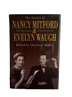 The Letters of Nancy Mitford and Evelyn Waugh edited by Charlotte Mosley 1997