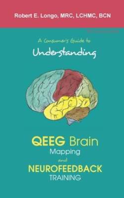 A Consumer's Guide to Understanding QEEG Brain Mapping and Neurofeedback: New