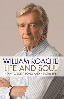 Life and Soul: How to Live a Long and Healthy Life [hardcover] William Roache [M