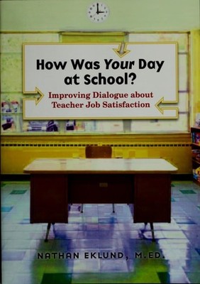 How Was Your Day at School?: Improving Dialogue about Teacher Job Satisfaction b