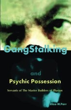 Gangstalking and Psychic Possession: Servants of the Master Builders of Illusion
