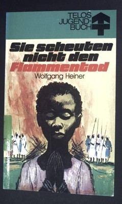 Sie scheuten nicht den Flammentod : Ugandas Märtyrer damals u. heute. Telos-Büch