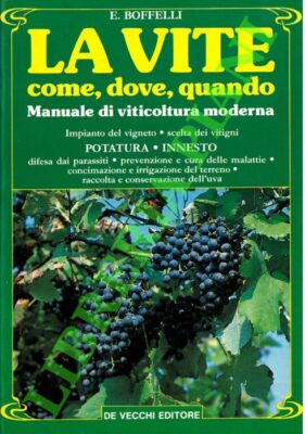 BOFFELLI E. - La vite. Come, dove, quando. Manuale di viticoltura moderna.