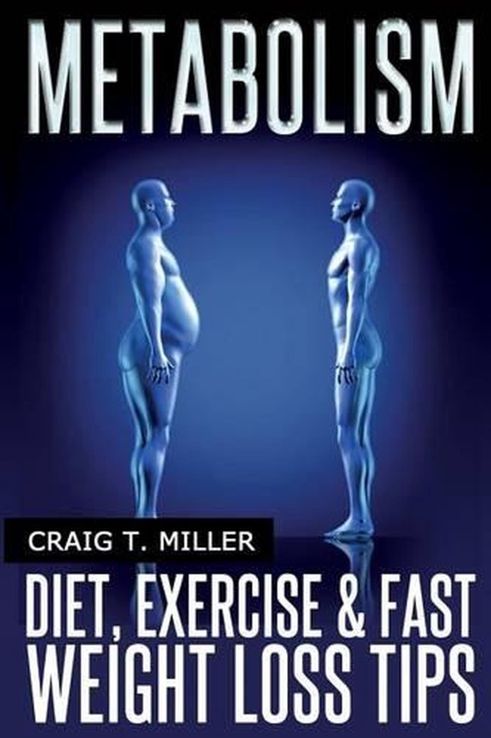 Metabolism: Diet, Exercise & Fast Weight Loss Tips by Craig T. Miller (English)
