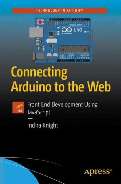 Connecting Arduino to the Web by Indira Knight (Paperback Book)