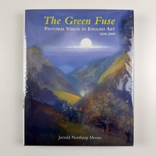 The Green Fuse. Pastoral Vision in English Art 1820-2000 Jerrold Northorp Moore
