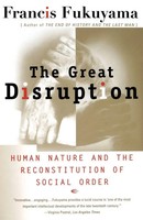 The Great Disruption Human Nature And The Reconstitution Of Social Order Buch
