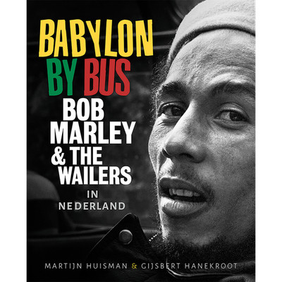 Babylon By Bus - Bob Marley & The Wailers. Gijsbert Hanekroot Martin Huisman