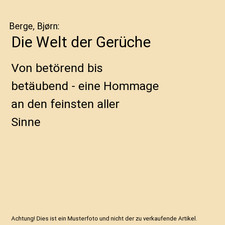 Die Welt der Gerüche: Von betörend bis betäubend - eine Hommage an den feinst